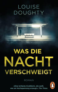 Title: Was die Nacht verschweigt: Roman, Author: Louise Doughty