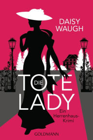 Title: Die tote Lady: Ein Herrenhaus-Krimi, Author: Daisy Waugh