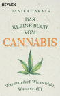 Das kleine Buch vom Cannabis: Was man darf. Wie es wirkt. Wann es hilft
