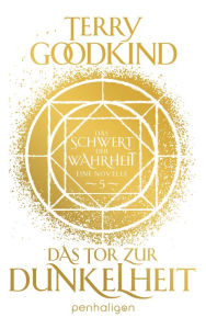 Title: Das Tor zur Dunkelheit - Das Schwert der Wahrheit: Eine Novelle, Author: Terry Goodkind