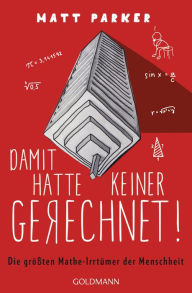 Title: Damit hatte keiner gerechnet!: Die größten Mathe-Irrtümer der Menschheit, Author: Matt Parker