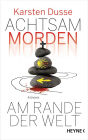 Achtsam morden am Rande der Welt: Roman