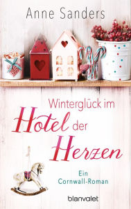 Title: Winterglück im Hotel der Herzen: Ein Cornwall-Roman, Author: Anne Sanders