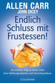 Title: Endlich Schluss mit Frustessen!: Der einfache Weg zu einem Leben ohne Heißhungerattacken und Gewichtsproblemen, Author: Allen Carr