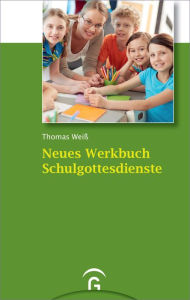 Title: Neues Werkbuch Schulgottesdienste, Author: Thomas Weiß
