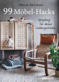 Title: 99 Möbel-Hacks: Upcycling für deine Lieblingsstücke, Author: Monica Karlstein