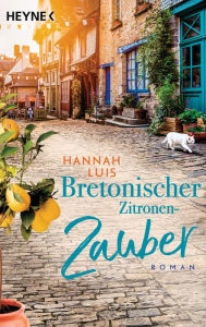 Title: Bretonischer Zitronenzauber: Roman - Mit leckeren Rezepten zum Nachbacken, Author: Hannah Luis