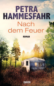 Title: Nach dem Feuer: Roman, Author: Petra Hammesfahr