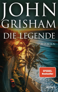 Title: Die Legende: Roman, Author: John Grisham
