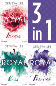 Title: Die Royals-Saga 4-6: - Royal Dream / Royal Kiss / Royal Forever: Drei Romane in einem Band, Author: Geneva Lee