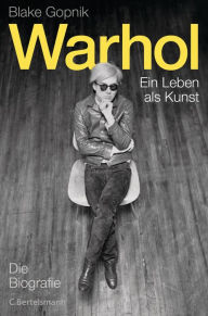 Title: Warhol -: Ein Leben als Kunst - Die Biografie, Author: Blake Gopnik