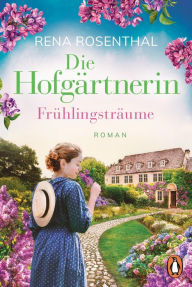 Title: Die Hofgärtnerin ? Frühlingsträume: Roman, Author: Rena Rosenthal