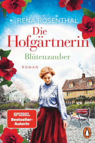 Title: Die Hofgärtnerin - Blütenzauber: Roman, Author: Rena Rosenthal