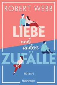 Title: Liebe und andere Zufälle: Roman, Author: Robert Webb