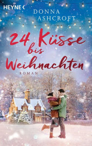 Title: 24 Küsse bis Weihnachten: Roman, Author: Donna Ashcroft
