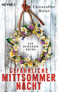 Title: Gefährliche Mittsommernacht: Ein Schären-Krimi, Author: Christoffer Holst