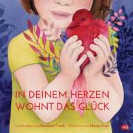 Title: In deinem Herzen wohnt das Glück: Ein berührendes und philosophisches Geschenkbuch über unser wichtigstes Sinnesorgan: das Herz, Author: Reinhard Friedl