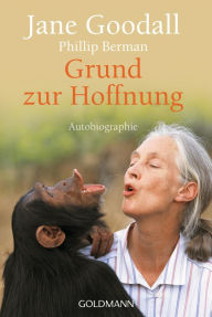 Title: Grund zur Hoffnung: Autobiografie, Author: Jane Goodall