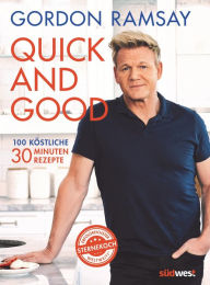 Title: Quick and Good: 100 köstliche 30-Minuten-Rezepte, Author: Gordon Ramsay