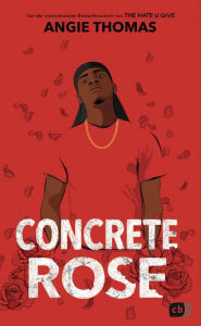 Title: Concrete Rose: Deutschsprachige Ausgabe, Author: Angie Thomas