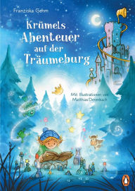 Title: Krümels Abenteuer auf der Träumeburg: Gutenachtgeschichten zum Vorlesen ab 4 Jahren, Author: Franziska Gehm