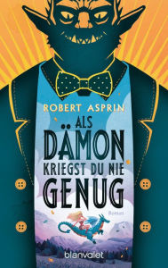 Title: Als Dämon kriegst du nie genug: Roman, Author: Robert Asprin