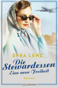 Title: Die Stewardessen. Eine neue Freiheit: Roman, Author: Svea Lenz