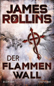 Title: Der Flammenwall: Roman, Author: James Rollins