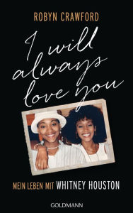 Title: I Will Always Love You: Mein Leben mit Whitney Houston, Author: Robyn Crawford