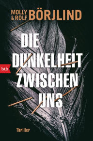 Title: Die Dunkelheit zwischen uns: Thriller, Author: Molly Börjlind