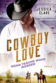 Title: Cowboy Love - Wenn Träume wahr werden: Roman, Author: Jessica Clare