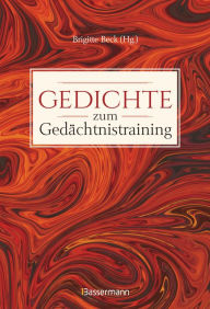 Title: Gedichte zum Gedächtnistraining. Balladen, Lieder und Verse fürs Gehirnjogging mit Goethe, Schiller, Heine, Hölderlin & Co., Author: Brigitte Beck