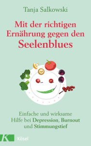 Title: Mit der richtigen Ernährung gegen den Seelenblues: Einfache und wirksame Hilfe bei Depression, Burn-out und Stimmungstief, Author: Tanja Salkowski