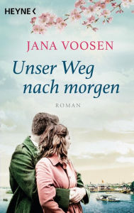 Title: Unser Weg nach morgen: Roman, Author: Jana Voosen