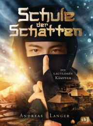 Title: Schule der Schatten - Die lautlosen Kämpfer, Author: Andreas Langer