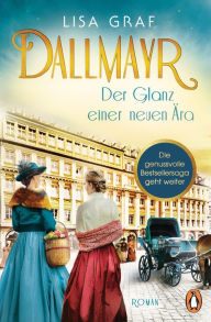 Title: Dallmayr. Der Glanz einer neuen Ära: Roman. Die hinreißende Bestseller-Saga geht weiter - für genussvolle Lesemomente, Author: Lisa Graf