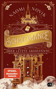 Title: Scholomance - Der letzte Absolvent: Ein episches Dark-Fantasy-Highlight, Author: Naomi Novik