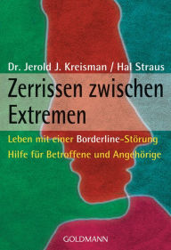 Title: Zerrissen zwischen Extremen: Leben mit einer Borderline-Störung - Hilfe für Betroffene und Angehörige, Author: Jerold J. Kreisman