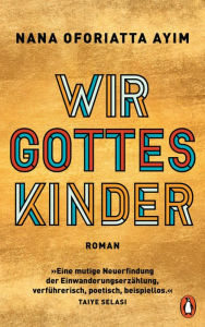 Title: Wir Gotteskinder: Roman, Author: Nana Oforiatta Ayim