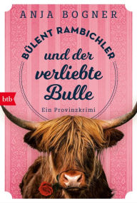 Title: Bülent Rambichler und der verliebte Bulle: Ein Provinzkrimi, Author: Anja Bogner