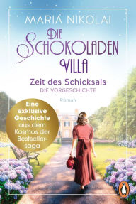 Title: Die Schokoladenvilla - Zeit des Schicksals. Die Vorgeschichte zu Band 3: Eine exklusive Geschichte aus dem Kosmos der Bestsellersaga, Author: Maria Nikolai