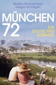 Title: München 72: Ein deutscher Sommer, Author: Markus Brauckmann