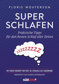 Title: Superschlafen: Praktische Tipps für den besten Schlaf aller Zeiten - Mit einem Vorwort von Prof. Dr. Michaela Axt-Gadermann, Author: Floris Wouterson