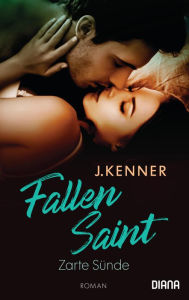 Title: Fallen Saint. Zarte Sünde: Roman, Author: J. Kenner