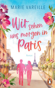 Title: Wir sehen uns morgen in Paris: Roman, Author: Marie Vareille