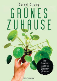 Title: Grünes Zuhause: Der Survial-Guide für Zimmerpflanzen, Author: Darryl Cheng