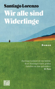 Title: Wir alle sind Widerlinge: Roman, Author: Santiago Lorenzo