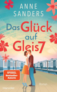 Title: Das Glück auf Gleis 7: Roman, Author: Anne Sanders