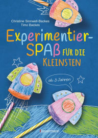 Title: Experimentierspaß für die Kleinsten. 25 leichte Experimente für Kinder ab 3 Jahren. Schwebende Eier, Fluchtpfeffer, Rasierschaum-Regenwolken u.v.m. Leicht durchführbar mit Haushaltsmaterialien, Author: Christine Sinnwell-Backes