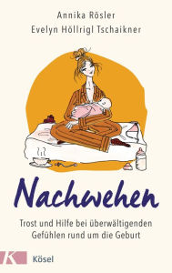 Title: Nachwehen: Trost und Hilfe bei überwältigenden Gefühlen rund um die Geburt, Author: Annika Rösler